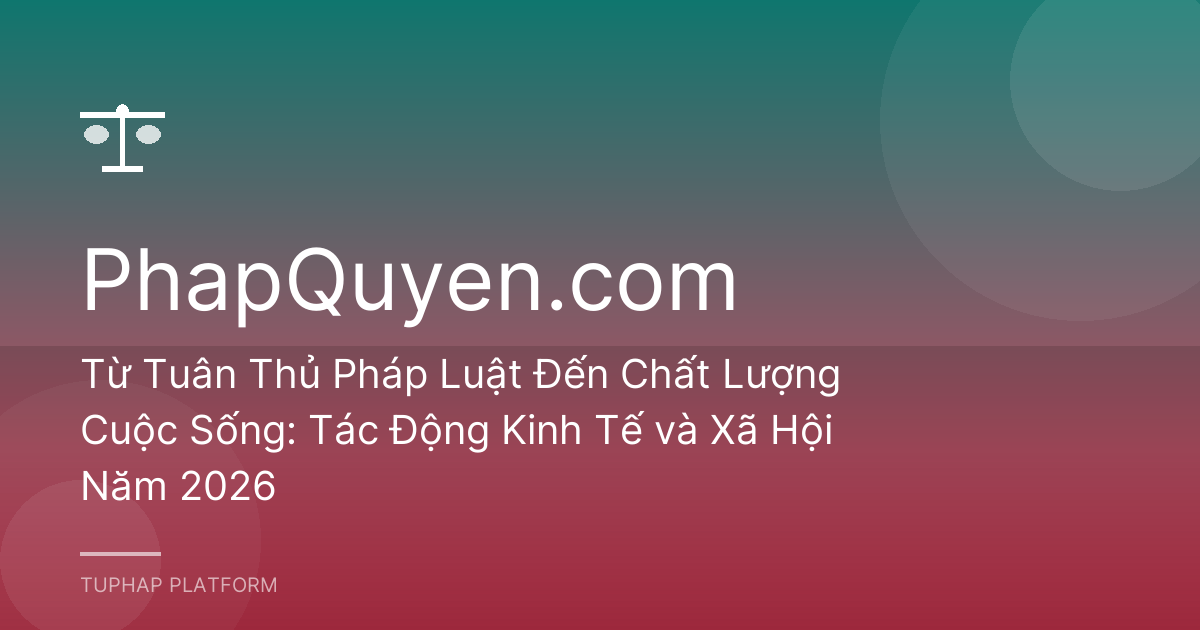 Từ Tuân Thủ Pháp Luật Đến Chất Lượng Cuộc Sống: Tác Động Kinh Tế và Xã Hội Năm 2026